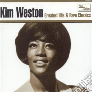Kim Weston - Greatest Hits & Rare Classics cd musicale di Weston Kim