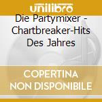 Die Partymixer - Chartbreaker-Hits Des Jahres cd musicale di Die Partymixer