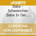 Babe - Schweinchen Babe In Der Grosse cd
