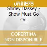 Shirley Bassey - Show Must Go On cd