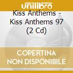 Kiss Anthems - Kiss Anthems 97 (2 Cd) cd