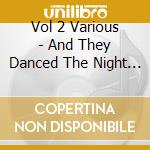 Vol 2 Various - And They Danced The Night Away cd