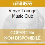 Verve Lounge Music Club cd musicale di ARTISTI VARI