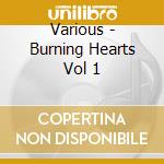 Various - Burning Hearts Vol 1 cd musicale di ARTISTI VARI
