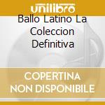 Ballo Latino La Coleccion Definitiva cd
