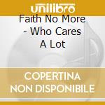 Faith No More - Who Cares A Lot cd musicale di FAITH NO MORE