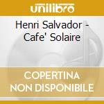 Henri Salvador - Cafe' Solaire cd musicale di SALVADOR HENRI