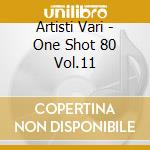 Artisti Vari - One Shot 80 Vol.11 cd