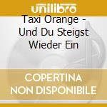 Taxi Orange - Und Du Steigst Wieder Ein cd