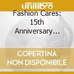 Fashion Cares: 15th Anniversary Retrospective / Various cd musicale