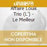 Affaire Louis Trio (L') - Le Meilleur