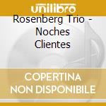 Rosenberg Trio - Noches Clientes cd musicale di Rosenberg Trio