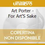 Art Porter - For Art'S Sake cd