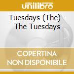 Tuesdays (The) - The Tuesdays cd musicale di Tuesdays (The)