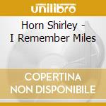 Horn Shirley - I Remember Miles cd musicale di Shirley Horn