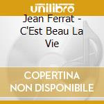 Jean Ferrat - C'Est Beau La Vie cd musicale di Jean Ferrat