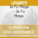 Ja Fu Mega - Ja Fu Mega cd