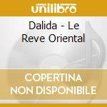 Dalida - Le Reve Oriental cd musicale di Dalida