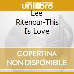 Lee Ritenour-This Is Love cd musicale di RITENOUR LEE