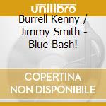 Burrell Kenny / Jimmy Smith - Blue Bash! cd