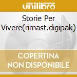 Storie Per Vivere(rimast.digipak) cd