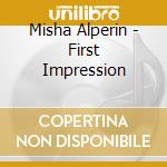 Misha Alperin - First Impression cd musicale di Misha Alperin