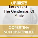 James Last - The Gentleman Of Music cd musicale di James Last