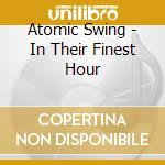 Atomic Swing - In Their Finest Hour cd musicale di Atomic Swing