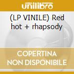 (LP VINILE) Red hot + rhapsody cd