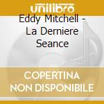 Eddy Mitchell - La Derniere Seance cd