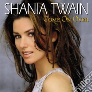 Shania Twain - Come On Over cd musicale di TWAIN SHANIA