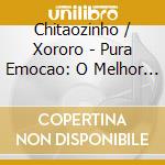 Chitaozinho / Xororo - Pura Emocao: O Melhor De cd