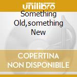 Something Old,something New cd
