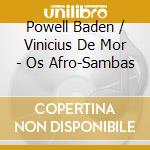 Powell Baden / Vinicius De Mor - Os Afro-Sambas cd musicale di VINICIUS E BADEN