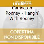 Carrington Rodney - Hangin' With Rodney cd