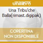 Una Tribu'che Balla(rimast.digipak) cd