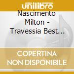 Nascimento Milton - Travessia Best Of cd