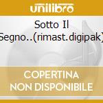 Sotto Il Segno..(rimast.digipak) cd