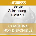 Serge Gainsbourg - Classe X cd musicale di Serge Gainsbourg