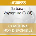 Barbara - Voyageuse (3 Cd) cd musicale di Barbara