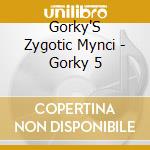 Gorky'S Zygotic Mynci - Gorky 5 cd musicale di GORKY'S ZYGOTIC MYNCI