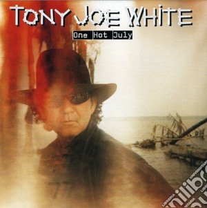 Tony Joe White - One Hot July cd musicale di WHITE TONY JOE