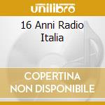 16 Anni Radio Italia cd