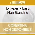E-Types - Last Man Standing cd musicale di E