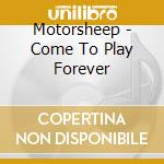 Motorsheep - Come To Play Forever cd musicale di Motorsheep