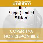 Blue Sugar(limited Edition) cd