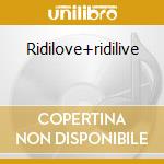 Ridilove+ridilive cd musicale di RIDILLO