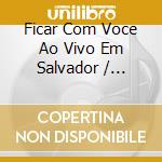 Ficar Com Voce Ao Vivo Em Salvador / Various cd