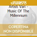 Artisti Vari - Music Of The Millennium cd musicale di AA.VV.(2CD)