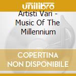 Artisti Vari - Music Of The Millennium cd